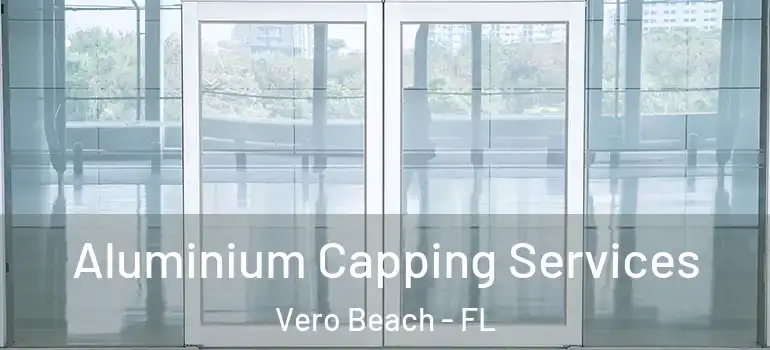  Aluminium Capping Services Vero Beach - FL