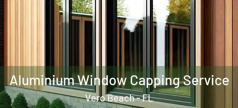  Aluminium Window Capping Service Vero Beach - FL