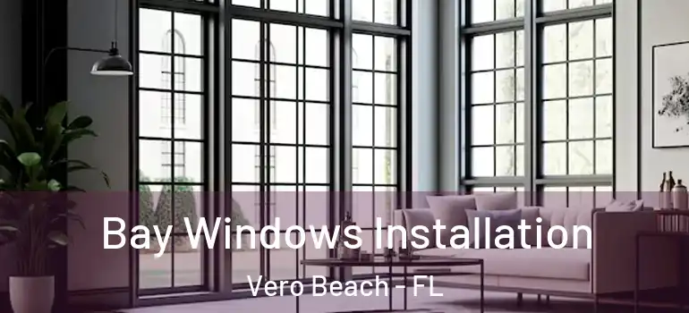  Bay Windows Installation Vero Beach - FL