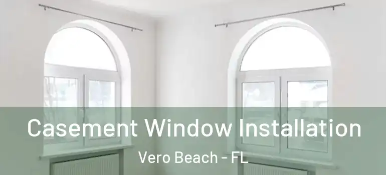  Casement Window Installation Vero Beach - FL