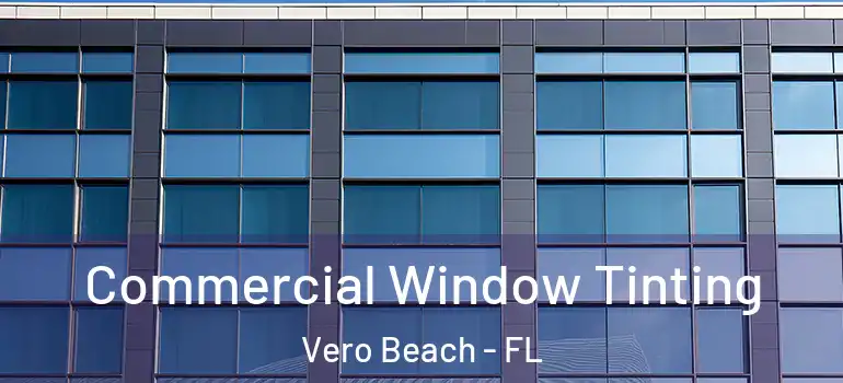  Commercial Window Tinting Vero Beach - FL