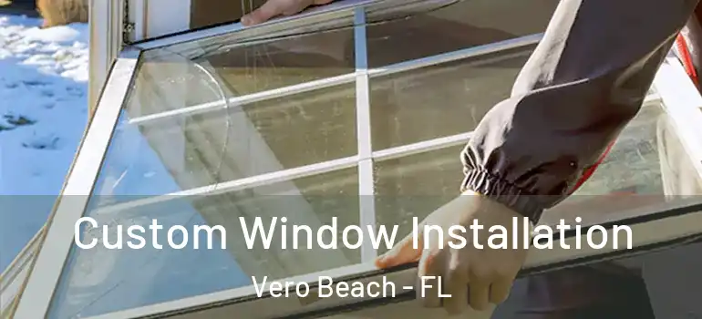  Custom Window Installation Vero Beach - FL