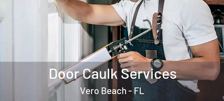  Door Caulk Services Vero Beach - FL