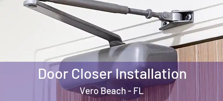  Door Closer Installation Vero Beach - FL