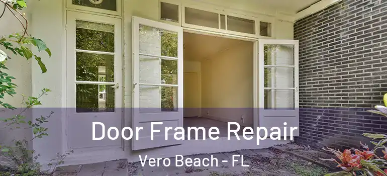  Door Frame Repair Vero Beach - FL
