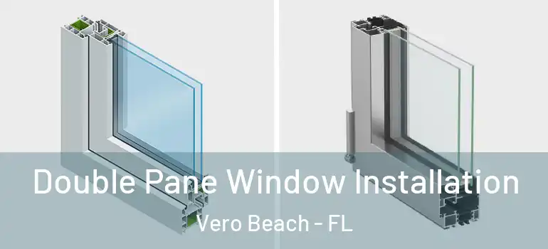  Double Pane Window Installation Vero Beach - FL