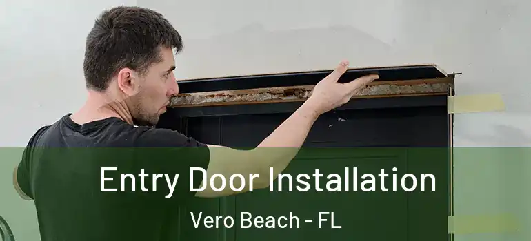 Entry Door Installation Vero Beach - FL