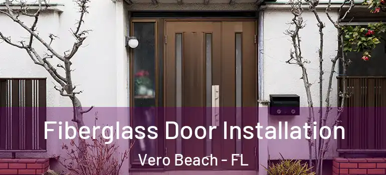  Fiberglass Door Installation Vero Beach - FL