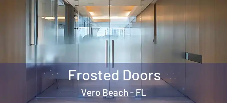  Frosted Doors Vero Beach - FL
