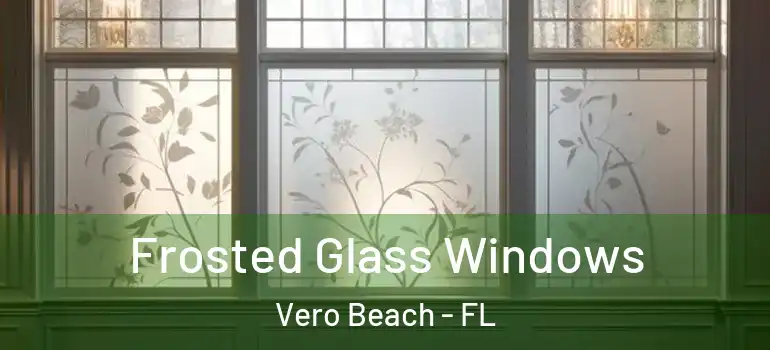  Frosted Glass Windows Vero Beach - FL