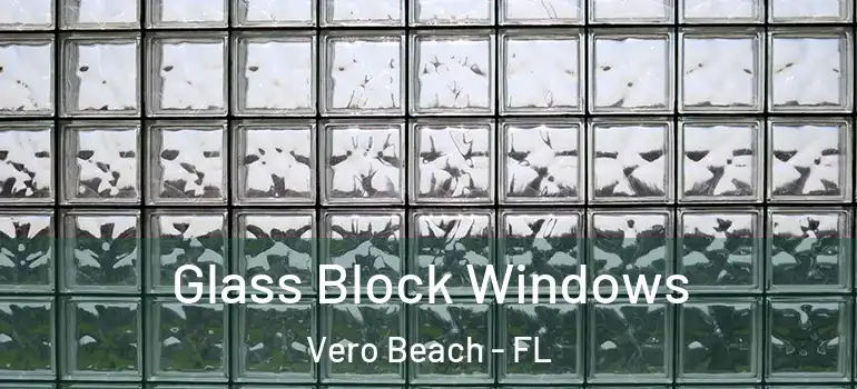  Glass Block Windows Vero Beach - FL