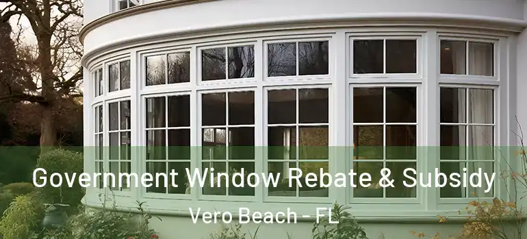  Government Window Rebate & Subsidy Vero Beach - FL