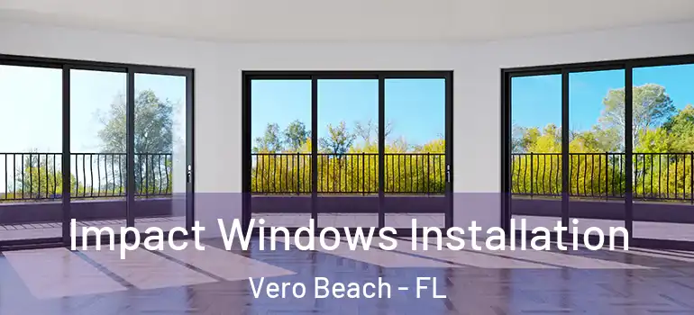  Impact Windows Installation Vero Beach - FL