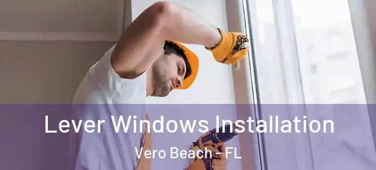  Lever Windows Installation Vero Beach - FL