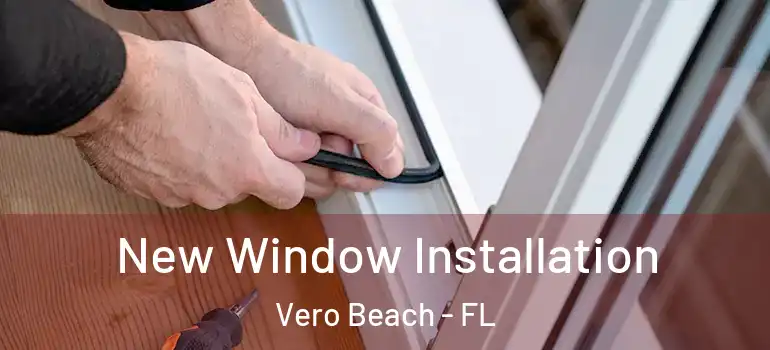  New Window Installation Vero Beach - FL