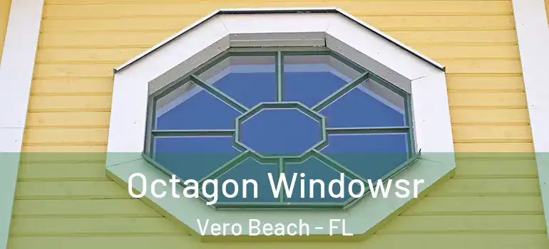  Octagon Windowsr Vero Beach - FL