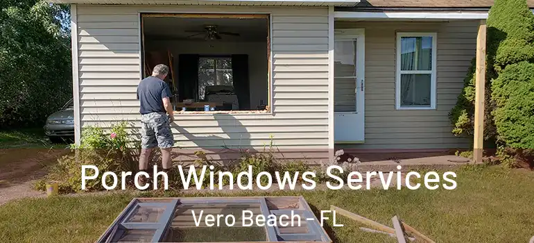  Porch Windows Services Vero Beach - FL