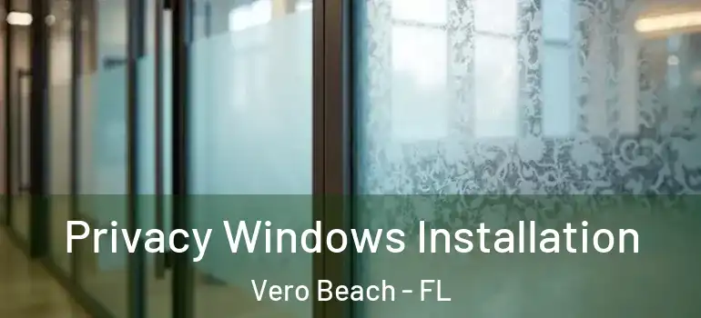  Privacy Windows Installation Vero Beach - FL