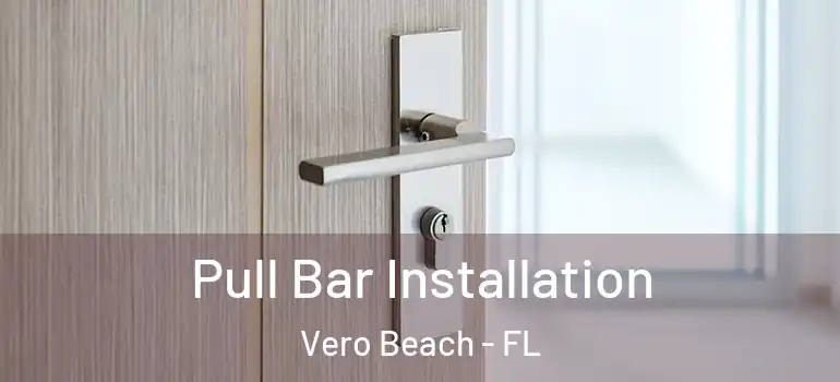  Pull Bar Installation Vero Beach - FL