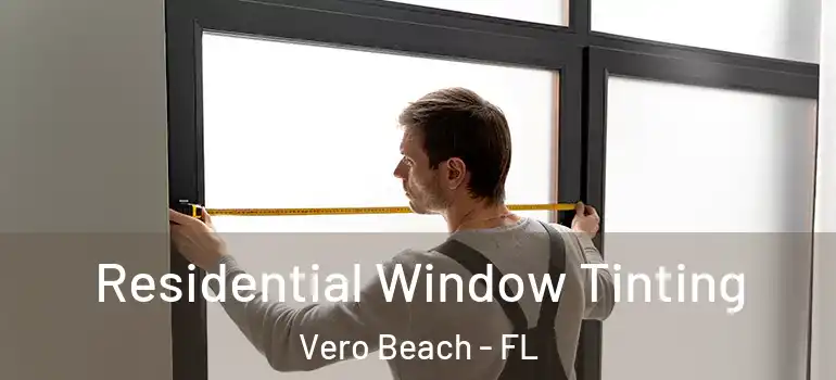  Residential Window Tinting Vero Beach - FL