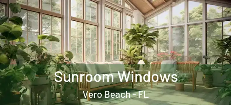  Sunroom Windows Vero Beach - FL