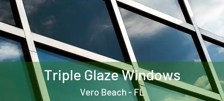  Triple Glaze Windows Vero Beach - FL