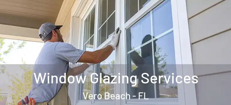  Window Glazing Services Vero Beach - FL