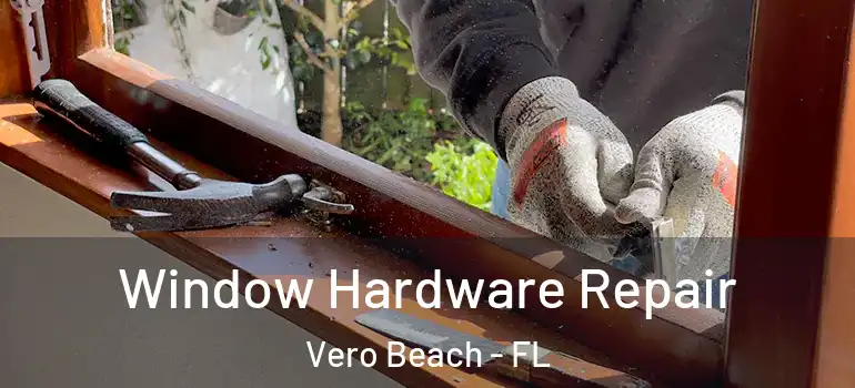  Window Hardware Repair Vero Beach - FL