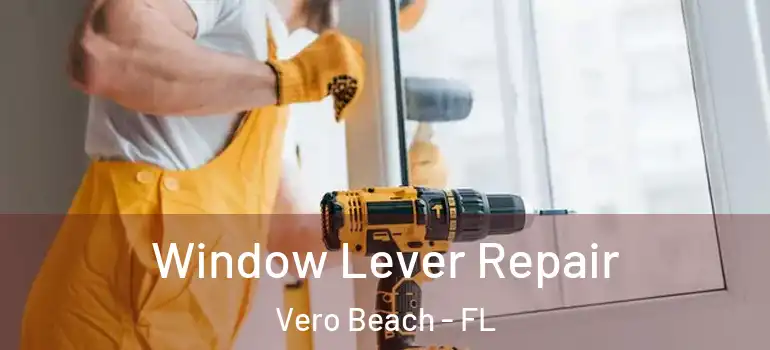  Window Lever Repair Vero Beach - FL