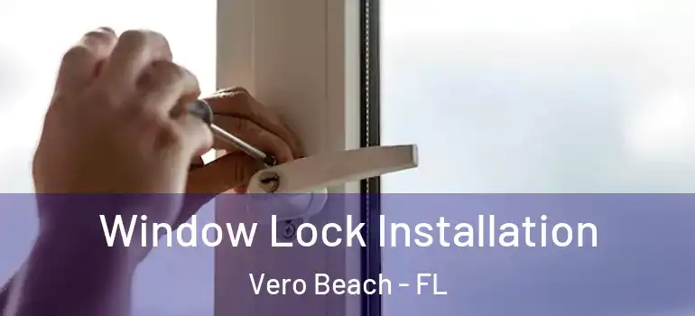  Window Lock Installation Vero Beach - FL