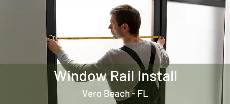  Window Rail Install Vero Beach - FL