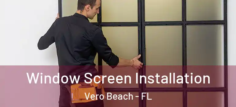  Window Screen Installation Vero Beach - FL
