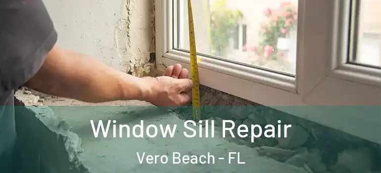  Window Sill Repair Vero Beach - FL