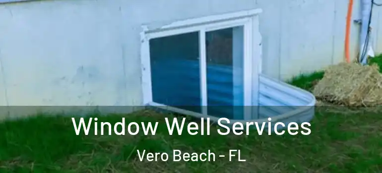  Window Well Services Vero Beach - FL